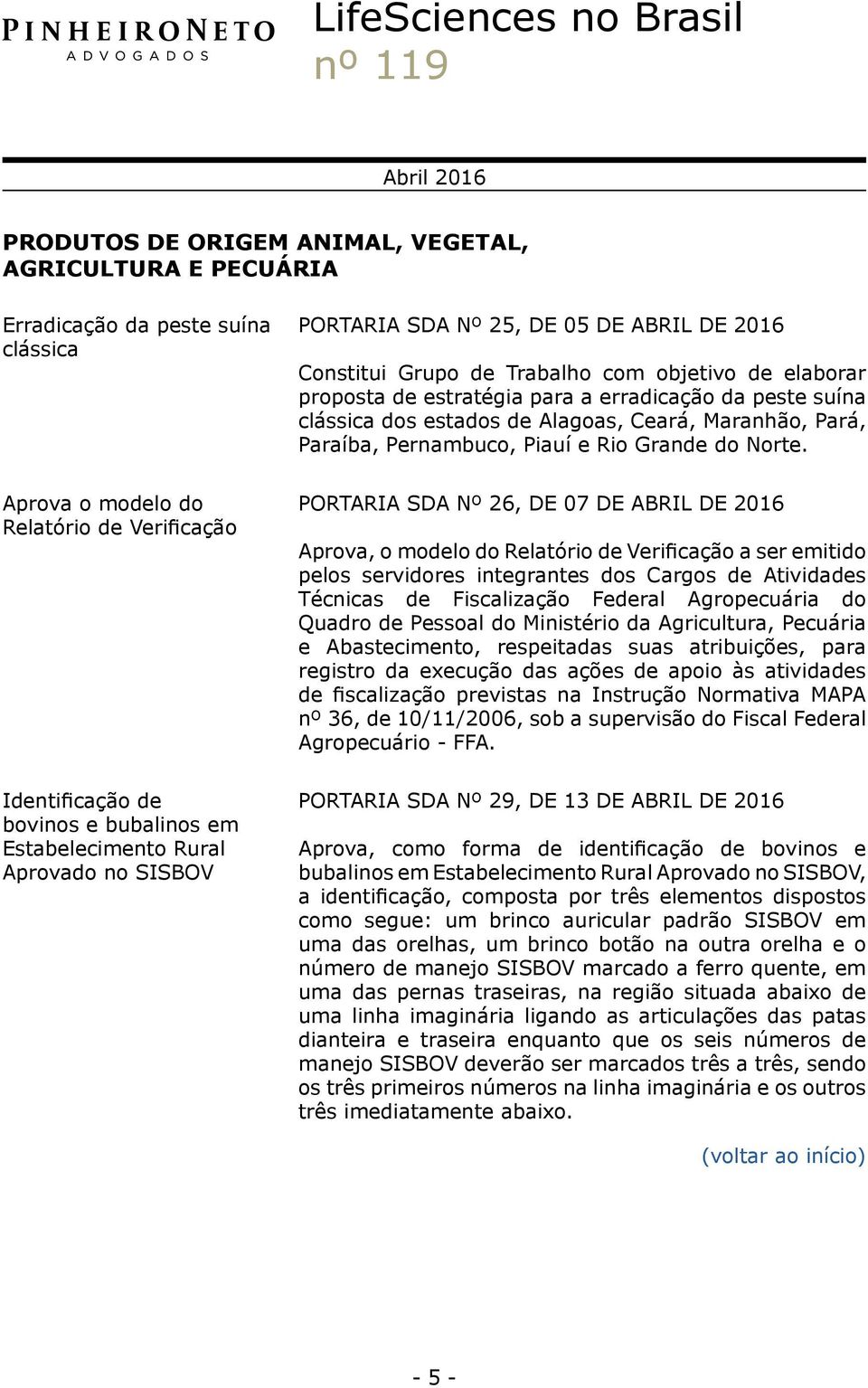 Aprova o modelo do Relatório de Verificação Identificação de bovinos e bubalinos em Estabelecimento Rural Aprovado no SISBOV PORTARIA SDA Nº 26, DE 07 DE ABRIL DE Aprova, o modelo do Relatório de