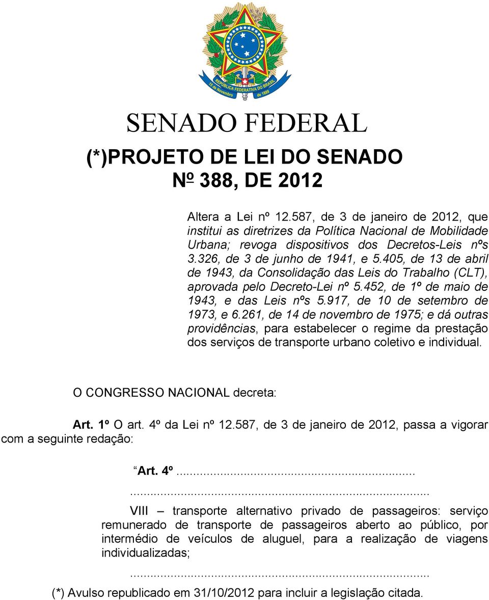 405, de 13 de abril de 1943, da Consolidação das Leis do Trabalho (CLT), aprovada pelo Decreto-Lei nº 5.452, de 1º de maio de 1943, e das Leis nºs 5.917, de 10 de setembro de 1973, e 6.