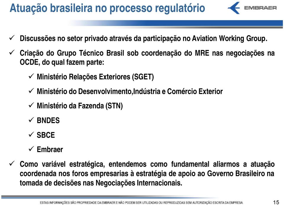 Ministério do Desenvolvimento,Indústria e Comércio Exterior Ministério da Fazenda (STN) BNDES SBCE Embraer Como variável estratégica,