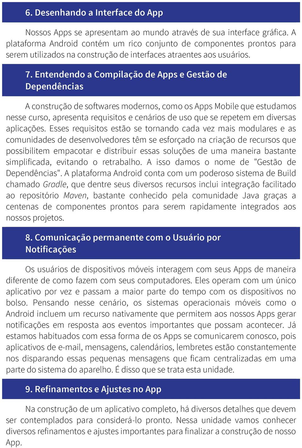 Entendendo a Compilação de Apps e Gestão de Dependências A construção de softwares modernos, como os Apps Mobile que estudamos nesse curso, apresenta requisitos e cenários de uso que se repetem em