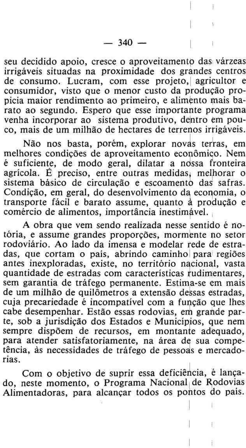 Espero que esse importante programa venha incorporar ao sistema produtivo, dentro fim pouco, mais de um milhão de hectares de terrenos irrigáveis.