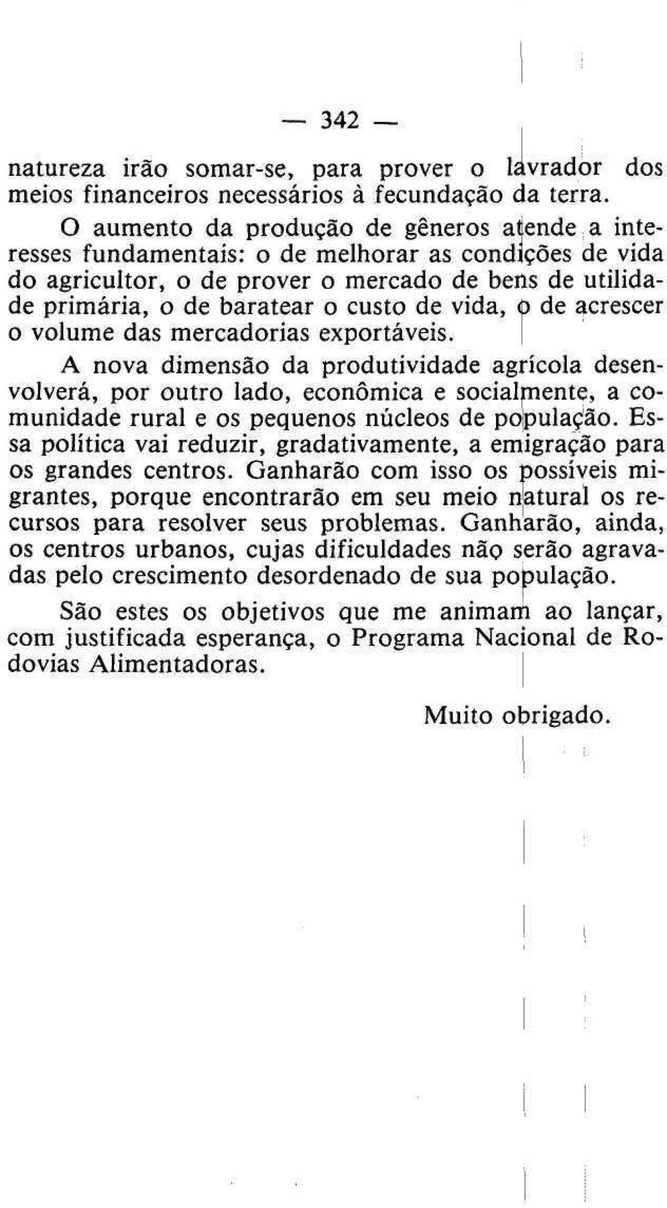 vida, o de acrescer o volume das mercadorias exportáveis.