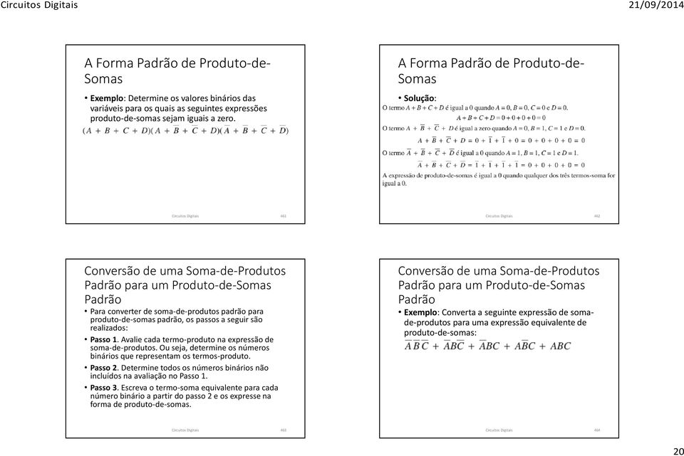 padrão para produto-de-somas padrão, os passos a seguir são realizados: Passo 1. Avalie cada termo-produto na expressão de soma-de-produtos.