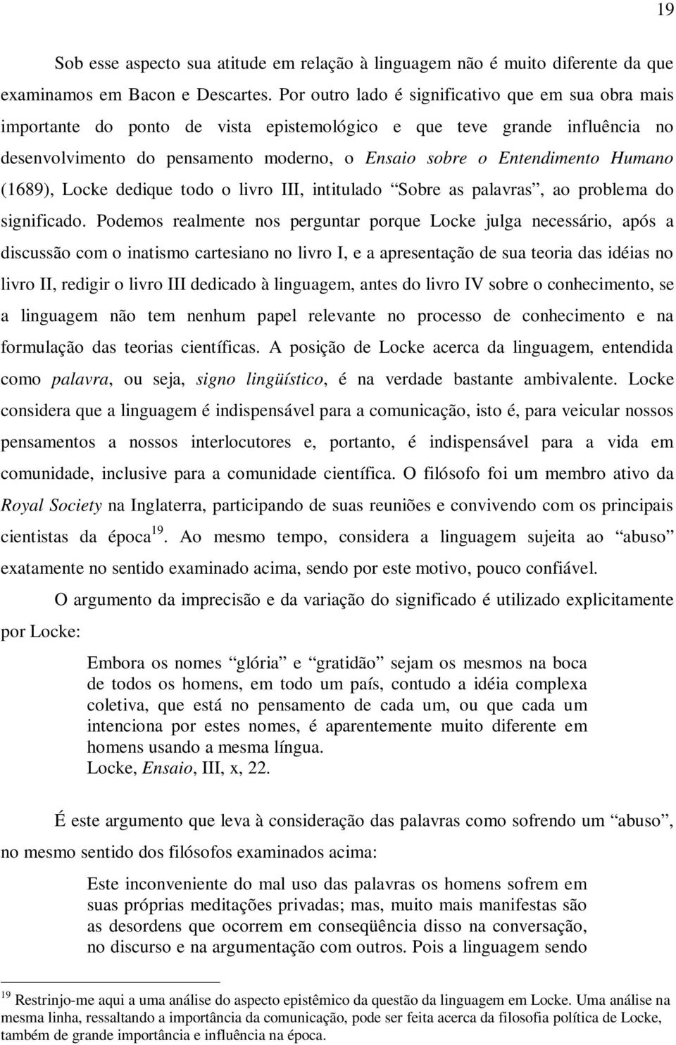 Humano (1689), Locke dedique todo o livro III, intitulado Sobre as palavras, ao problema do significado.