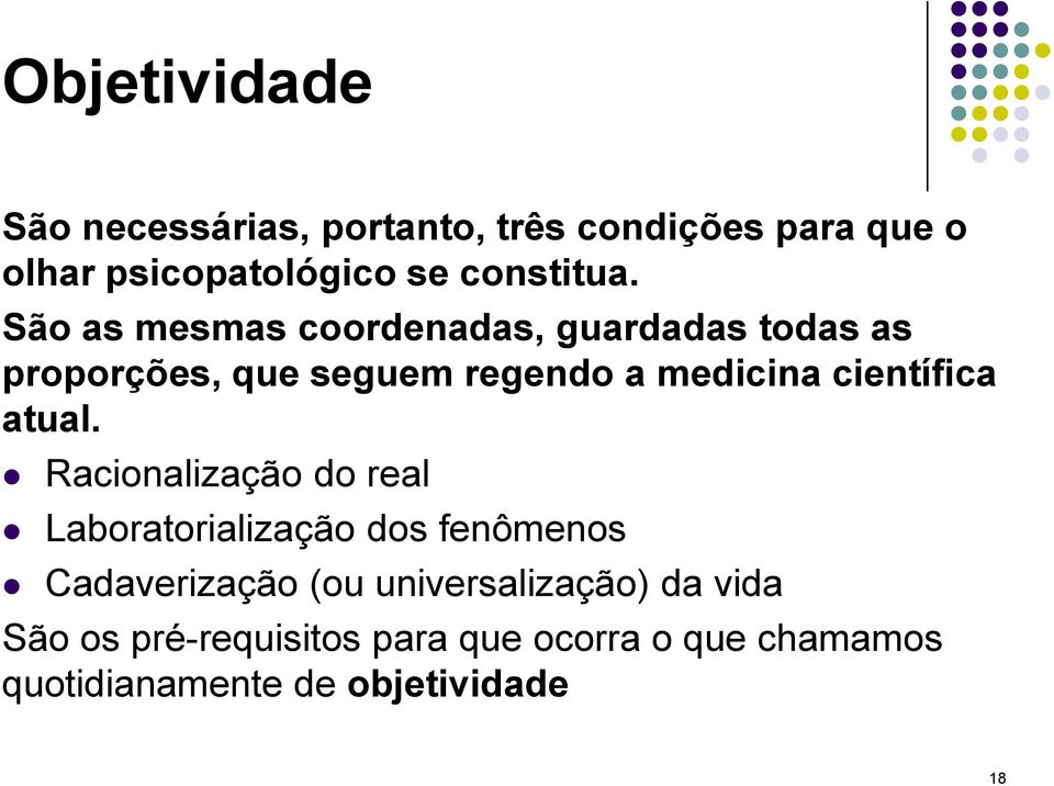 São as mesmas coordenadas, guardadas todas as proporções, que seguem regendo a medicina científica