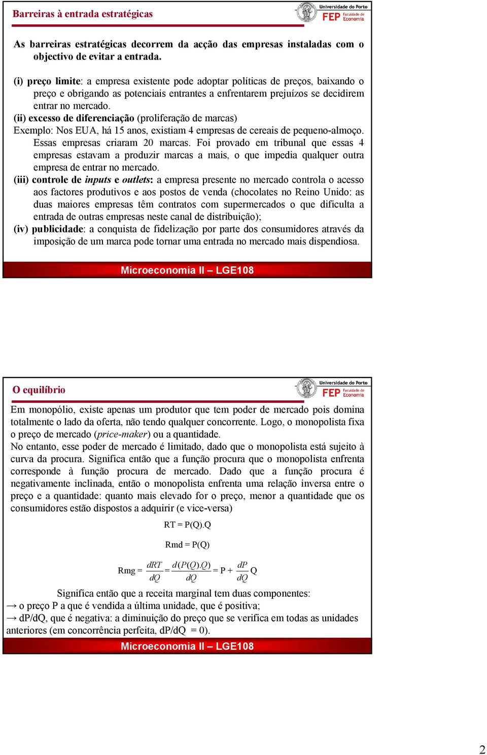 (ii) excesso de diferenciação (proliferação de marcas) Exemplo: Nos EUA, há 15 anos, existiam 4 empresas de cereais de pequeno-almoço. Essas empresas criaram 0 marcas.