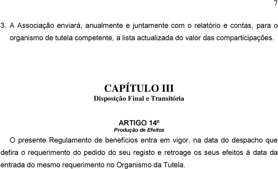 CAPÍTULO III Disposição Final e Transitória ARTIGO 14º Produção de Efeitos O presente Regulamento de benefícios