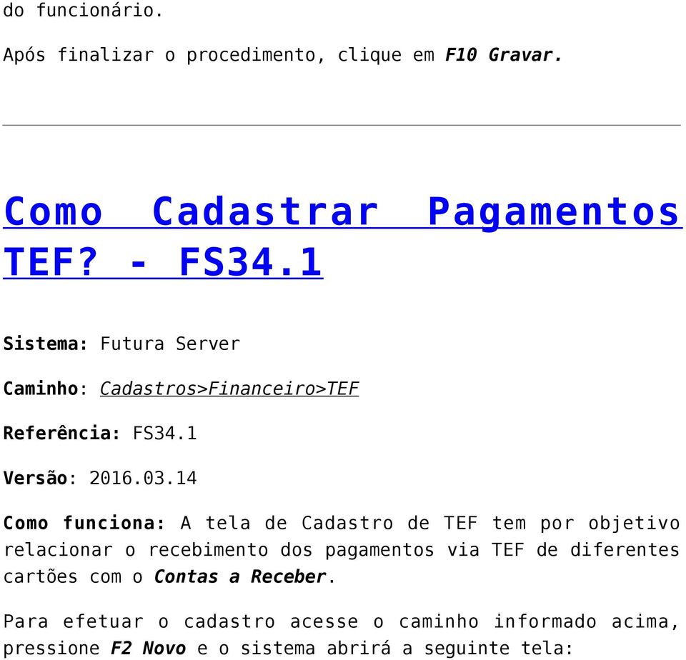 14 Como funciona: A tela de Cadastro de TEF tem por objetivo relacionar o recebimento dos pagamentos via TEF de