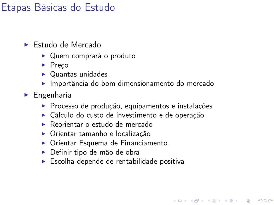 do custo de investimento e de operação Reorientar o estudo de mercado Orientar tamanho e localização