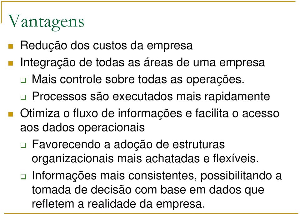 Processos são executados mais rapidamente Otimiza o fluxo de informações e facilita o acesso aos dados