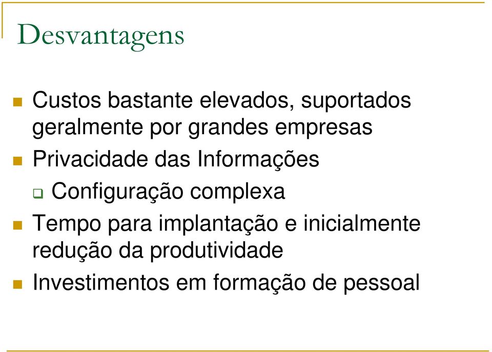 Informações Configuração complexa Tempo para implantação