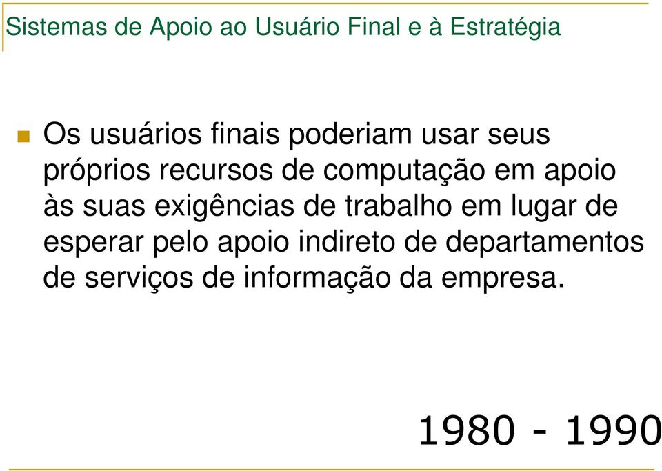 apoio às suas exigências de trabalho em lugar de esperar pelo