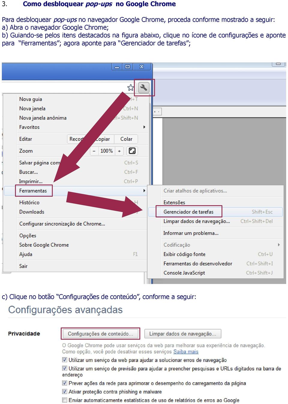 destacados na figura abaixo, clique no ícone de configurações e aponte para Ferramentas ; agora