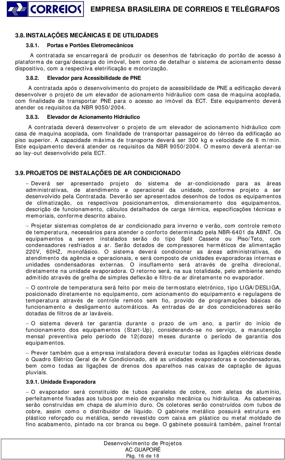 acionamento desse dispositivo, com a respectiva eletrificação e motorização. 3.8.2.