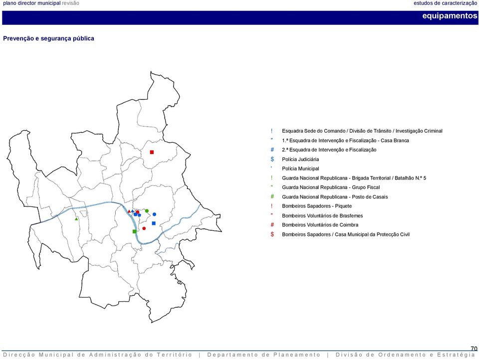 ª Esquadra de Intervenção e Fiscalização $ Polícia Judiciária ' Polícia Municipal Guarda Nacional Republicana - Brigada Territorial /