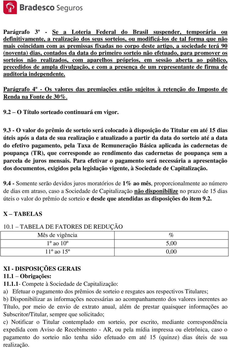 público, precedidos de ampla divulgação, e com a presença de um representante de firma de auditoria independente.