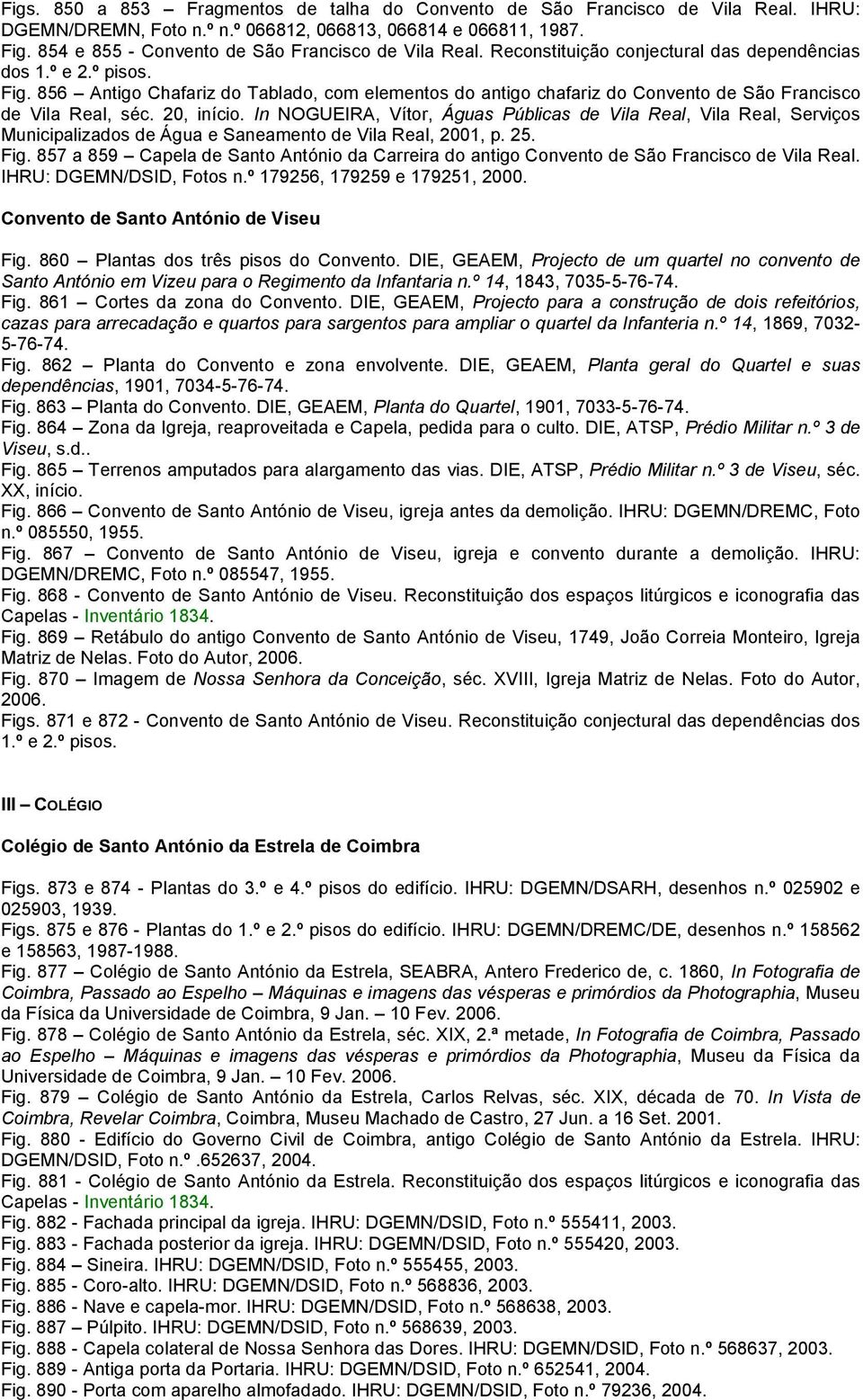 856 Antigo Chafariz do Tablado, com elementos do antigo chafariz do Convento de São Francisco de Vila Real, séc. 20, início.