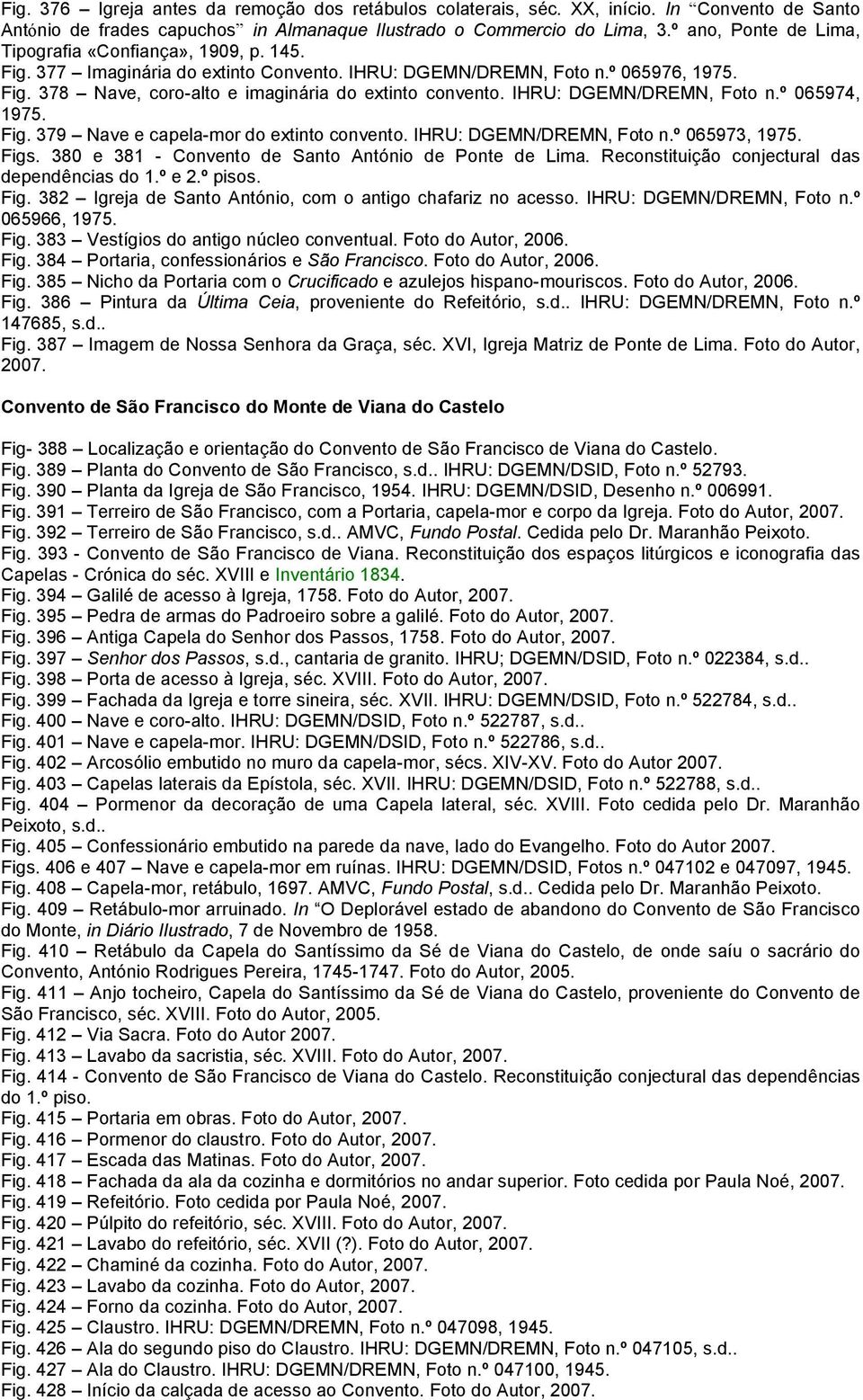 IHRU: DGEMN/DREMN, Foto n.º 065974, 1975. Fig. 379 Nave e capela-mor do extinto convento. IHRU: DGEMN/DREMN, Foto n.º 065973, 1975. Figs. 380 e 381 - Convento de Santo António de Ponte de Lima.