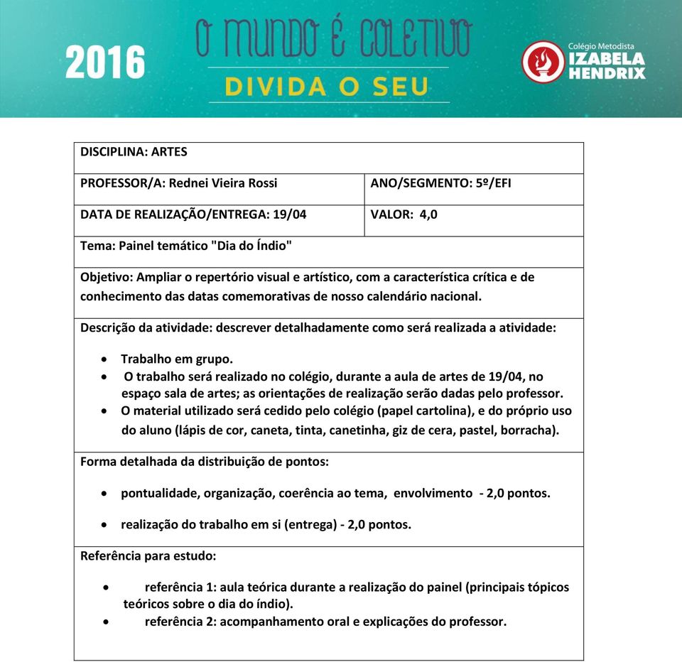 Descrição da atividade: descrever detalhadamente como será realizada a atividade: Trabalho em grupo.