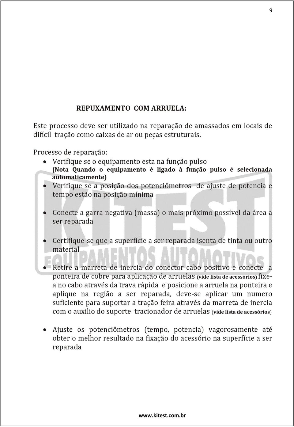 ajuste de potencia e tempo estão na posição mínima Conecte a garra negativa (massa) o mais próximo possível da área a ser reparada Certifique-se que a superfície a ser reparada isenta de tinta ou