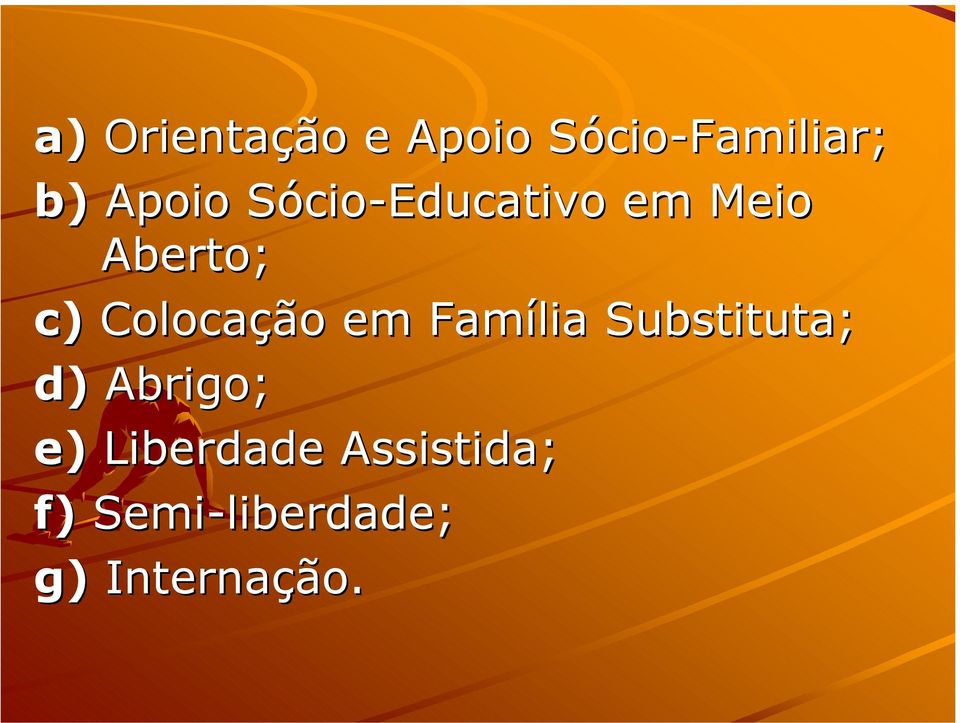 Colocação em Família Substituta; d) Abrigo;