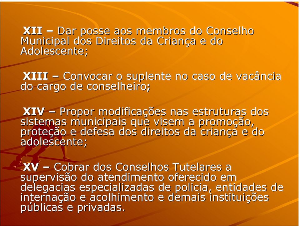 proteção e defesa dos direitos da criança e do adolescente; XV Cobrar dos Conselhos Tutelares a supervisão do atendimento