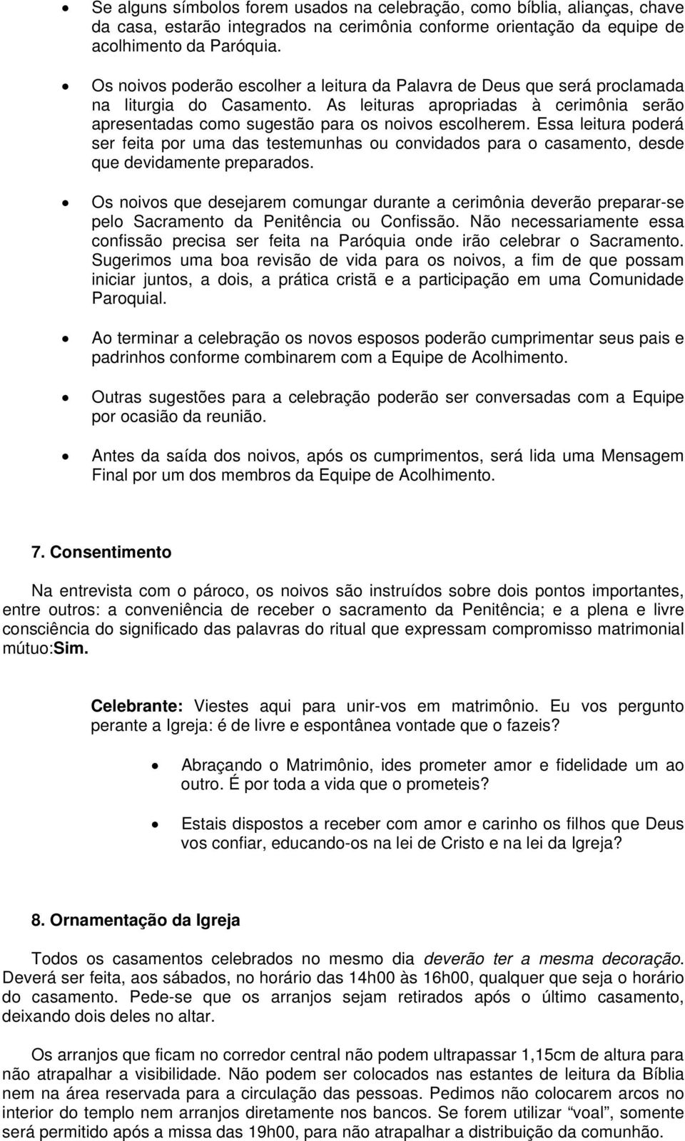 Essa leitura poderá ser feita por uma das testemunhas ou convidados para o casamento, desde que devidamente preparados.