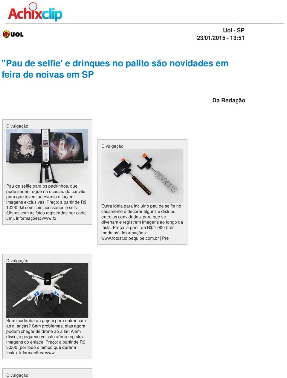 fo Outra idéia para incluir o pau de selfie no casamento é decorar alguns e distribuir entre os convidados, para que se divertam e registrem imagens ao longo da festa. Preço: a partir de R$ 1.