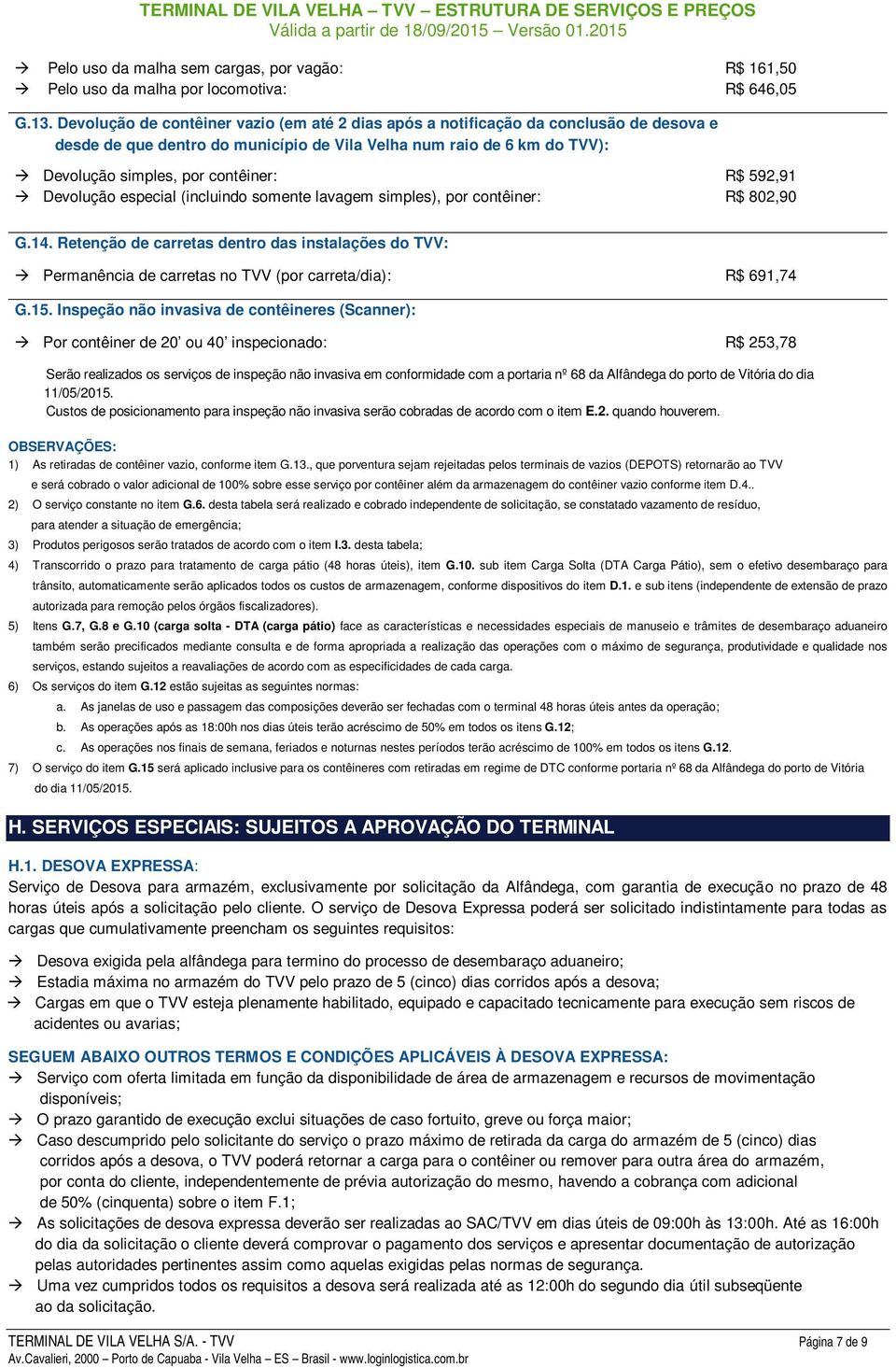 592,91 Devolução especial (incluindo somente lavagem simples), por contêiner: R$ 802,90 G.14.