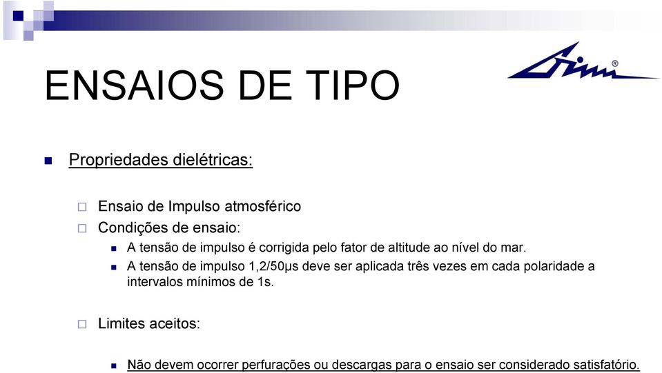 A tensão de impulso 1,2/50µs deve ser aplicada três vezes em cada polaridade a intervalos