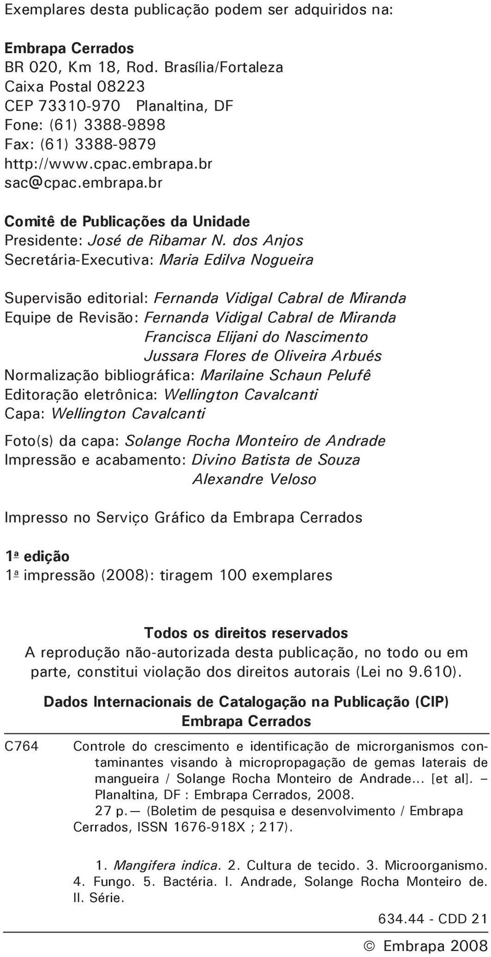 dos Anjos Secretária-Executiva: Maria Edilva Nogueira Supervisão editorial: Fernanda Vidigal Cabral de Miranda Equipe de Revisão: Fernanda Vidigal Cabral de Miranda Francisca Elijani do Nascimento