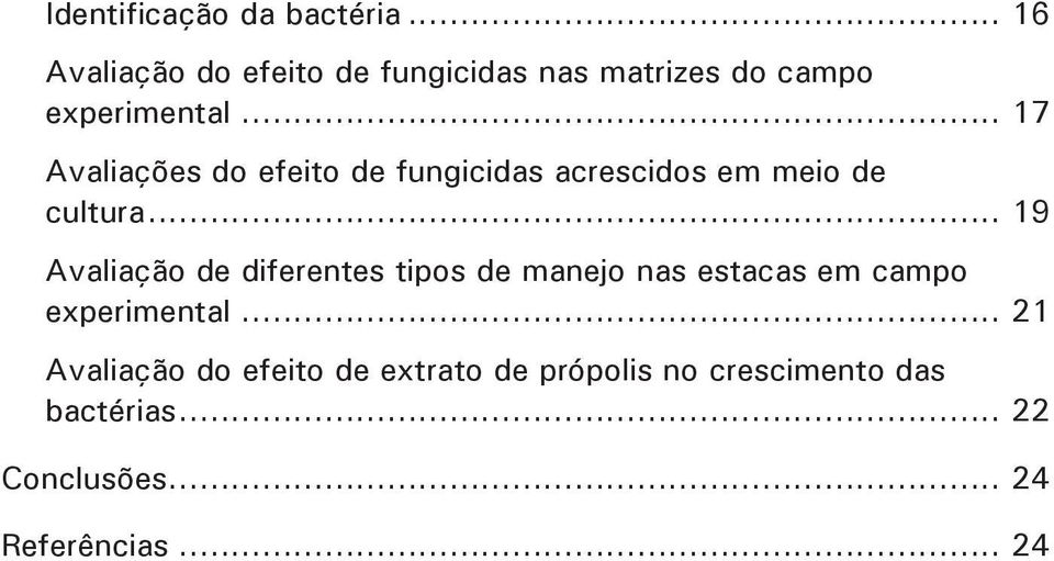 .. 17 Avaliações do efeito de fungicidas acrescidos em meio de cultura.