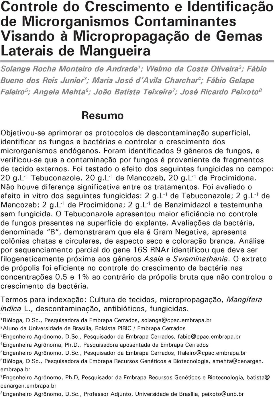 de descontaminação superficial, identificar os fungos e bactérias e controlar o crescimento dos microrganismos endógenos.