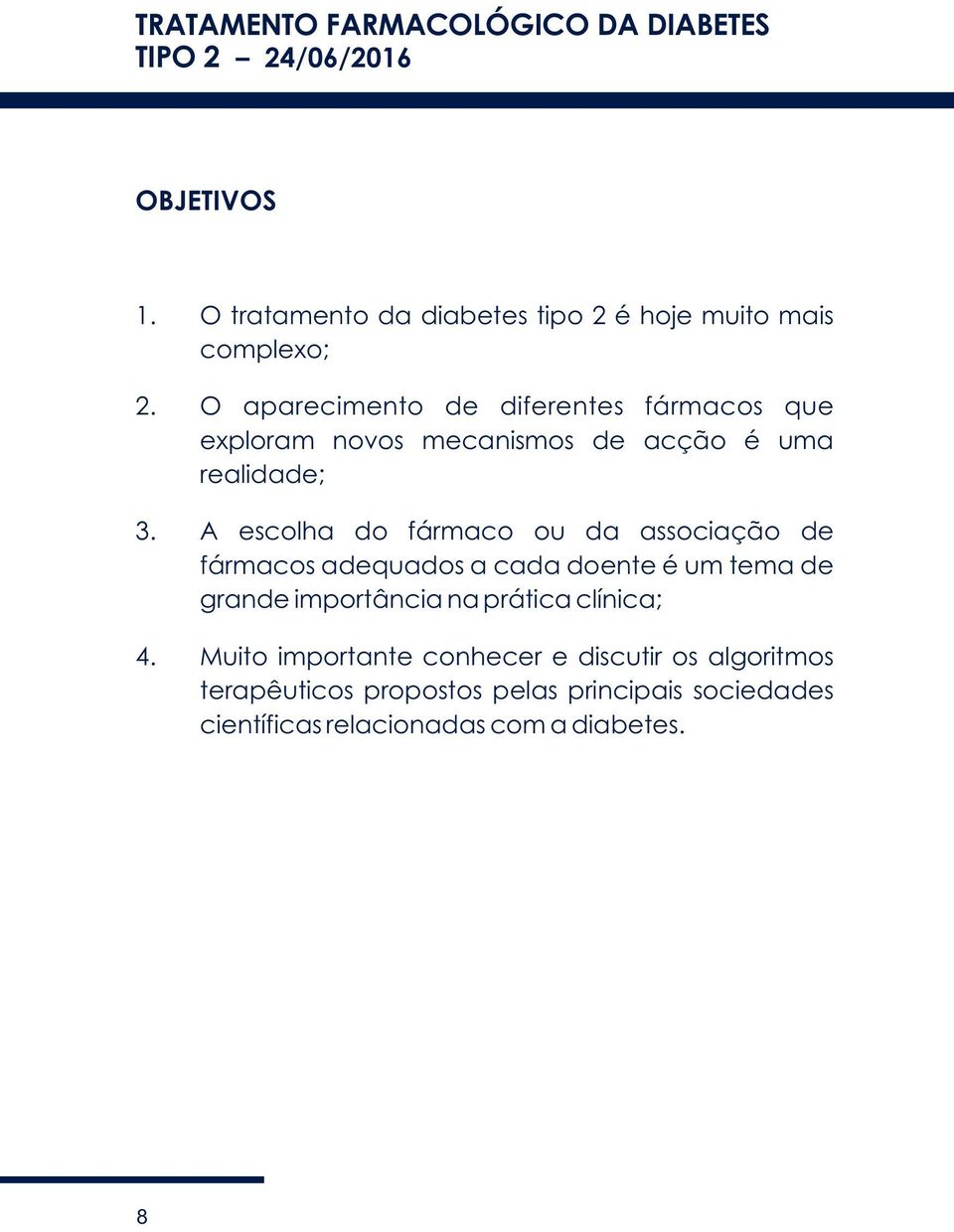 O aparecimento de diferentes fármacos que exploram novos mecanismos de acção é uma realidade; 3.