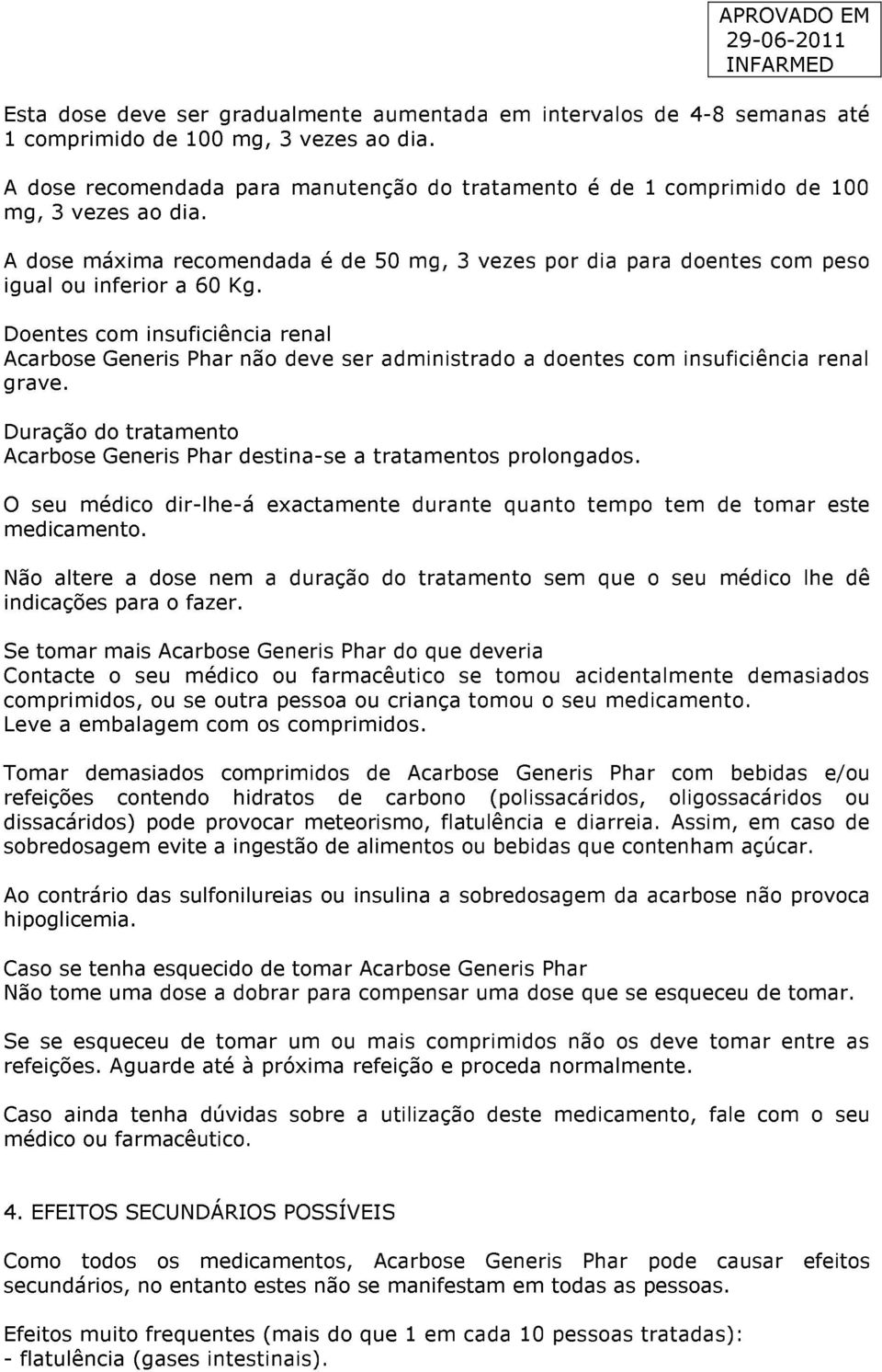 Doentes com insuficiência renal Acarbose Generis Phar não deve ser administrado a doentes com insuficiência renal grave.