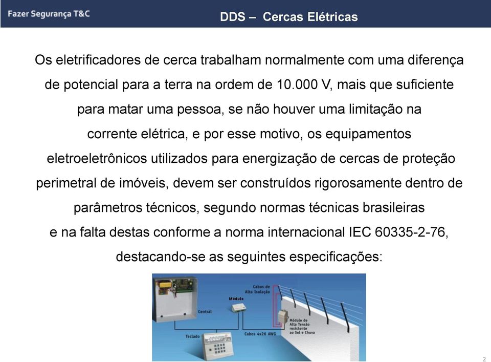 eletroeletrônicos utilizados para energização de cercas de proteção perimetral de imóveis, devem ser construídos rigorosamente dentro de