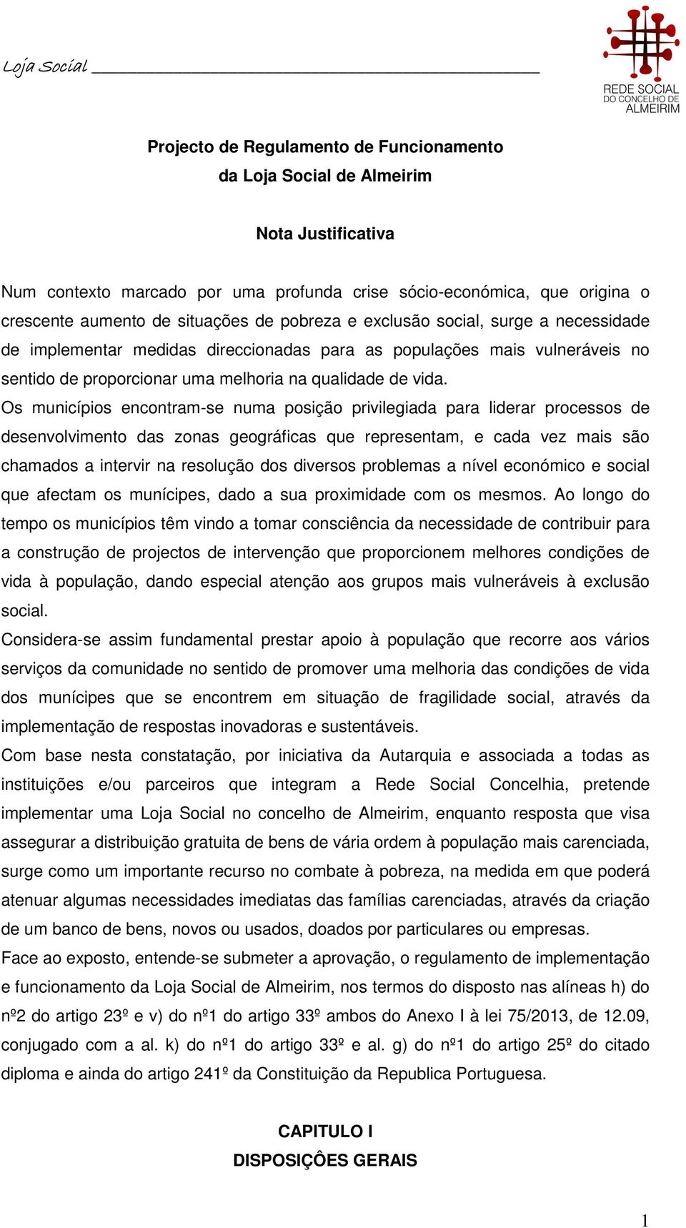 Os municípios encontram-se numa posição privilegiada para liderar processos de desenvolvimento das zonas geográficas que representam, e cada vez mais são chamados a intervir na resolução dos diversos