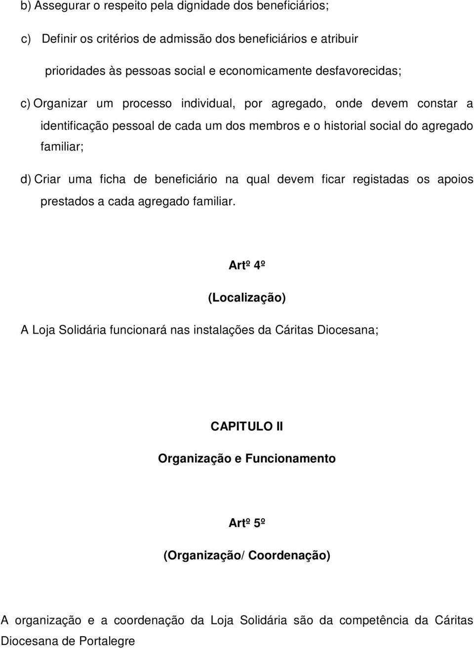 uma ficha de beneficiário na qual devem ficar registadas os apoios prestados a cada agregado familiar.