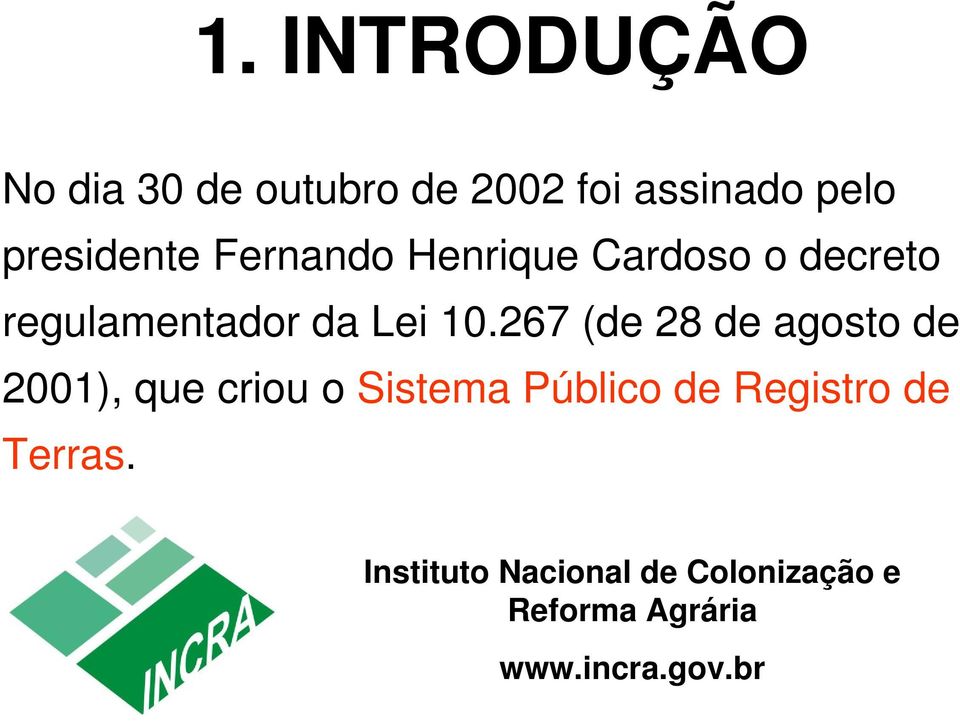 10.267 (de 28 de agosto de 2001), que criou o Sistema Público de