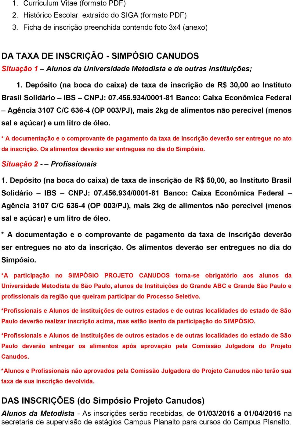 Depósito (na boca do caixa) de taxa de inscrição de R$ 30,00 ao Instituto Brasil Solidário IBS CNPJ: 07.456.
