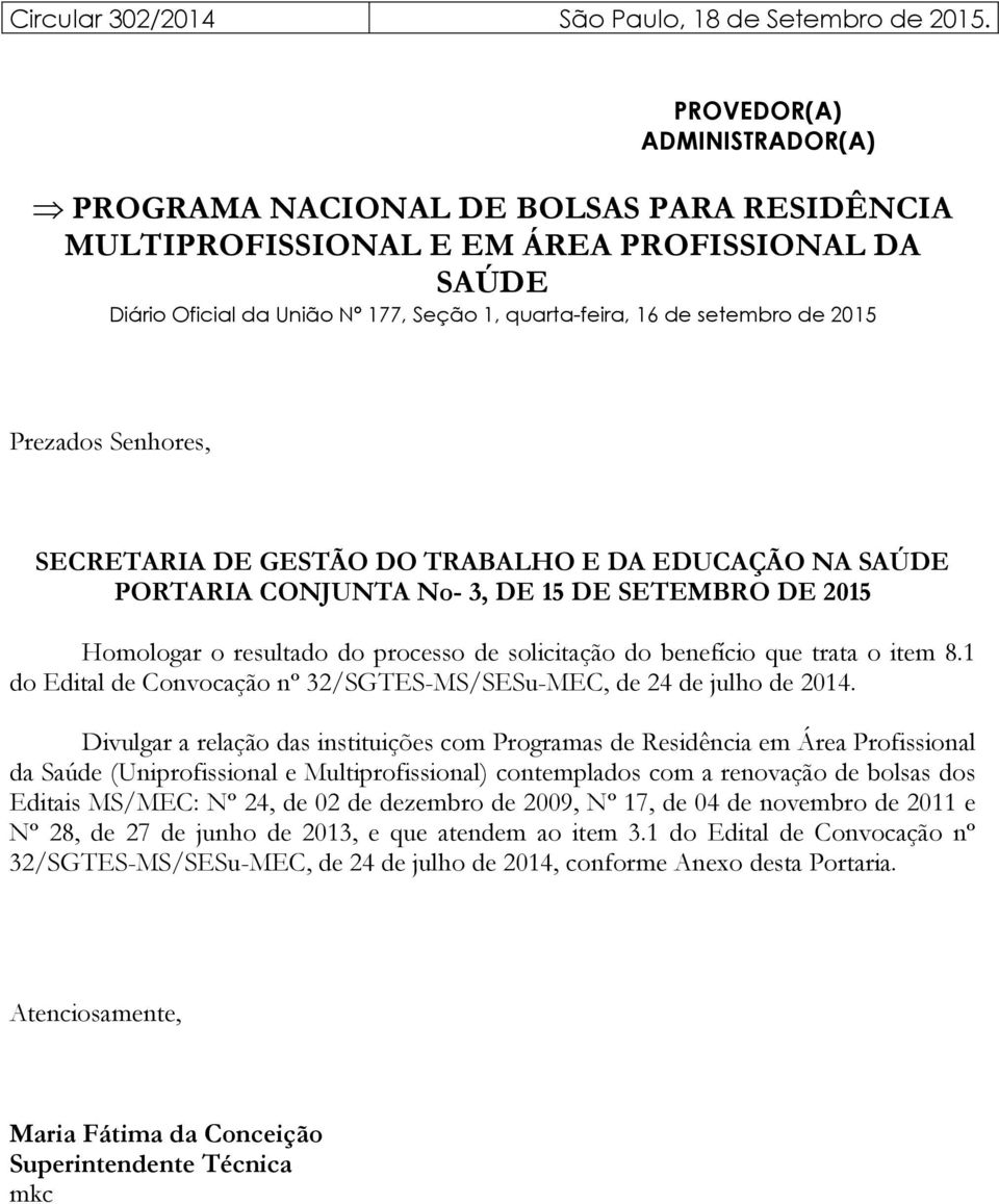 2015 Prezados Senhores, SECRETARIA DE GESTÃO DO TRABALHO E DA EDUCAÇÃO NA SAÚDE PORTARIA CONJUNTA No- 3, DE 15 DE SETEMBRO DE 2015 Homologar o resultado do processo de solicitação do benefício que