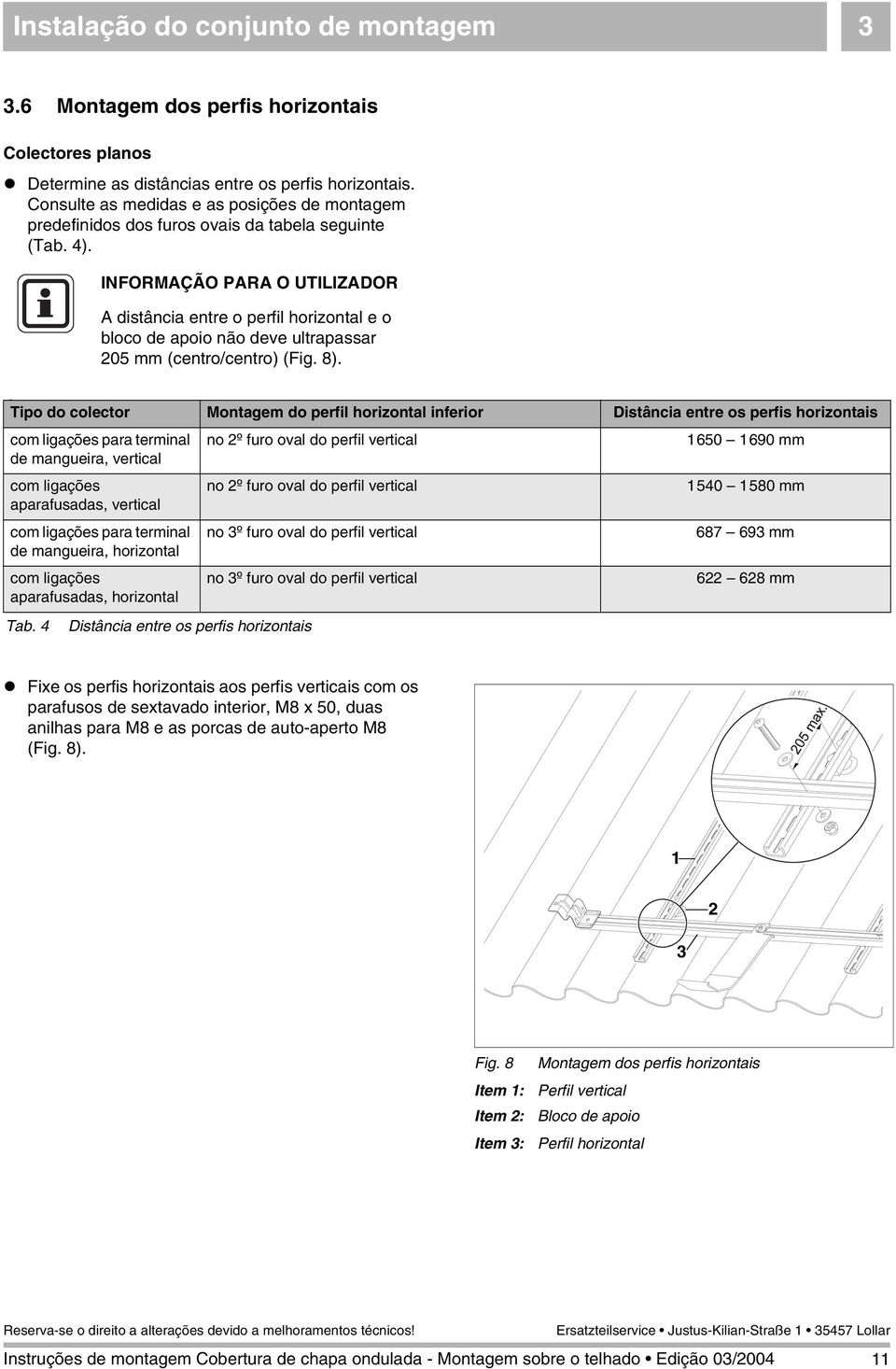 A distância entre o perfil horizontal e o bloco de apoio não deve ultrapassar 05 mm (centro/centro) (Fig. 8).