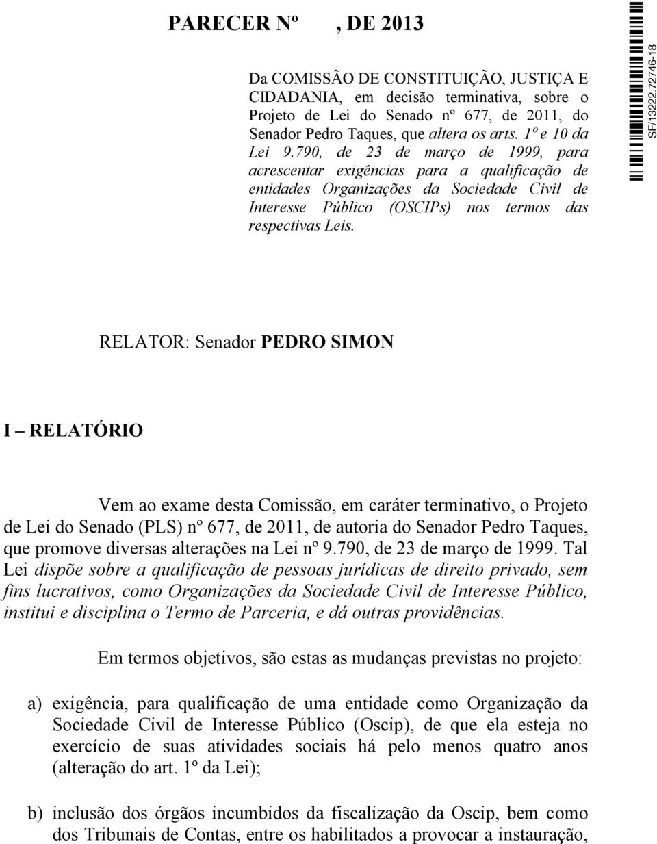 790, de 23 de março de 1999, para acrescentar exigências para a qualificação de entidades Organizações da Sociedade Civil de Interesse Público (OSCIPs) nos termos das respectivas Leis.