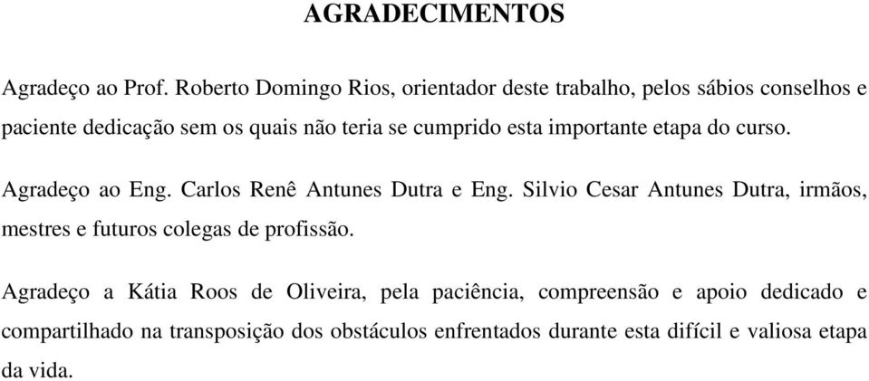 cumprido esta importante etapa do curso. Agradeço ao Eng. Carlos Renê Antunes Dutra e Eng.