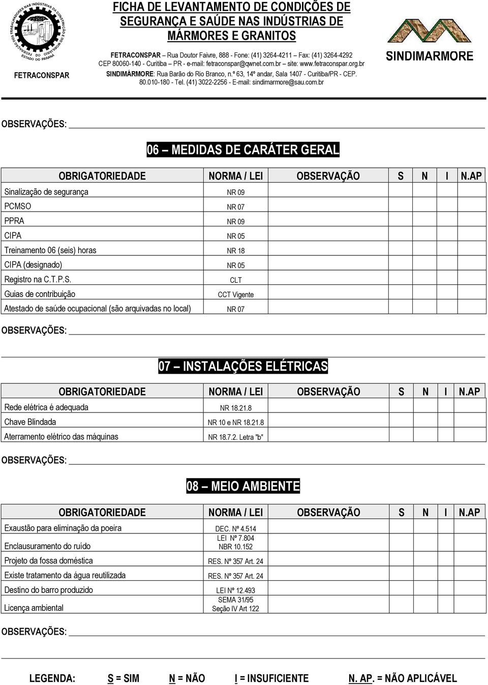 21.8 Chave Blindada NR 10 e NR 18.21.8 Aterramento elétrico das máquinas NR 18.7.2. Letra "b" 08 MEIO AMBIENTE Exaustão para eliminação da poeira DEC. Nº 4.514 LEI Nº 7.