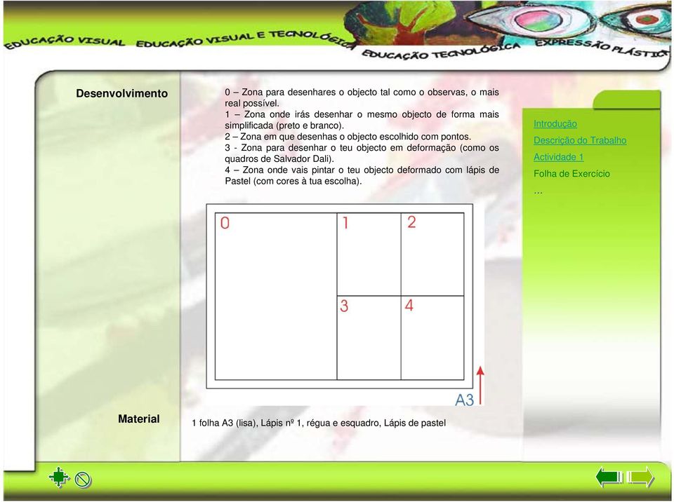 2 Zona em que desenhas o objecto escolhido com pontos.