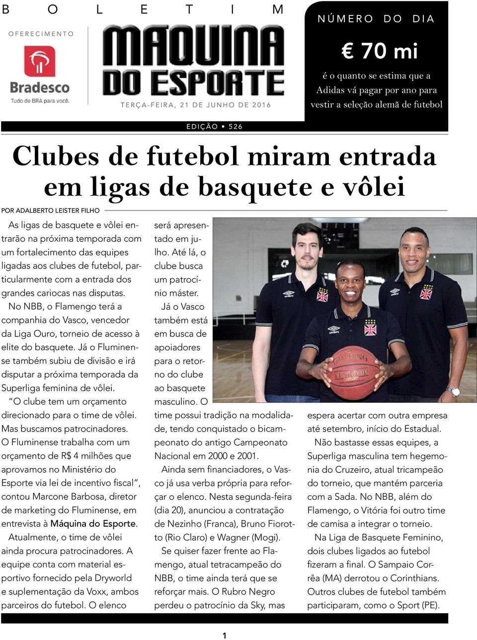 particularmente com a entrada dos grandes cariocas nas disputas. No NBB, o Flamengo terá a companhia do Vasco, vencedor da Liga Ouro, torneio de acesso à elite do basquete.