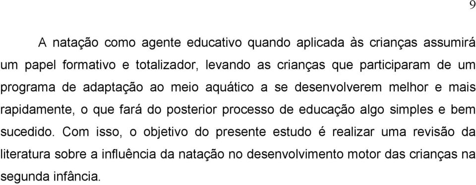 o que fará do posterior processo de educação algo simples e bem sucedido.