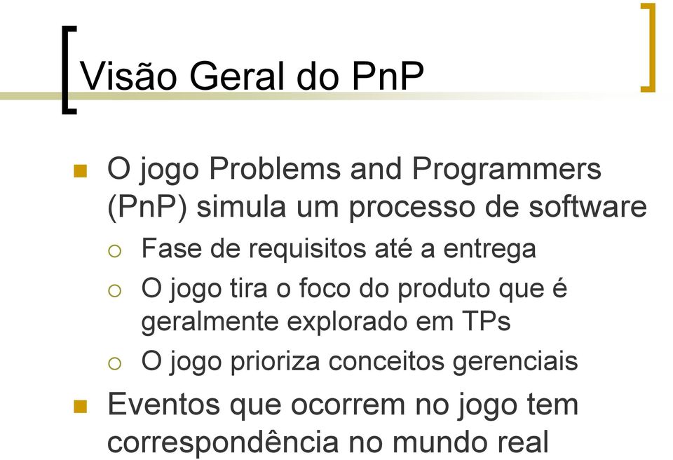 foco do produto que é geralmente explorado em TPs O jogo prioriza