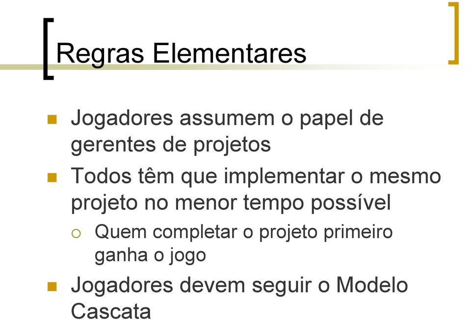 projeto no menor tempo possível Quem completar o